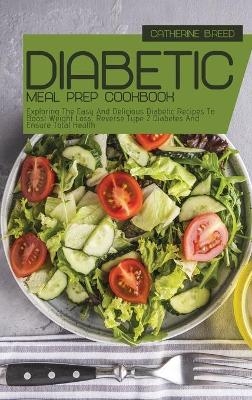 Diabetic Meal Prep Cookbook - Catherine B Reed