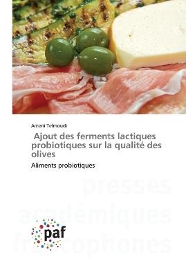 Ajout des ferments lactiques probiotiques sur la qualité des olives - Ameni Telmoudi