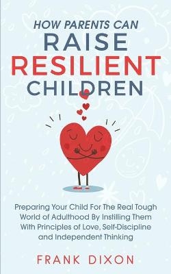 How Parents Can Raise Resilient Children - Frank Dixon