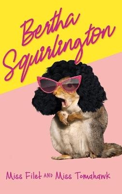 Bertha Squirlington - Miss Filet, Miss Tomahawk