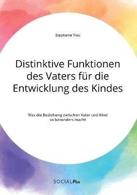 Distinktive Funktionen des Vaters fÃ¼r die Entwicklung des Kindes. Was die Beziehung zwischen Vater und Kind so besonders macht - Stephanie Treu