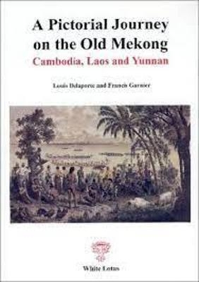 A Pictorial Journey on the Old Mekong - L. Delaporte, Francis Garnier