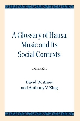 Glossary of Hausa Music and Its Social Contexts - David W. Ames, Anthony V. King