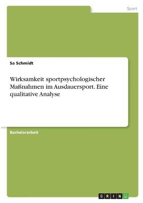 Wirksamkeit sportpsychologischer MaÃnahmen im Ausdauersport. Eine qualitative Analyse - Sa Schmidt