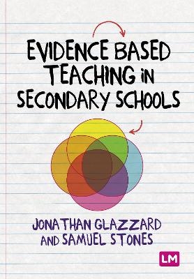 Evidence Based Teaching in Secondary Schools - Samuel Stones, Professor Jonathan Glazzard