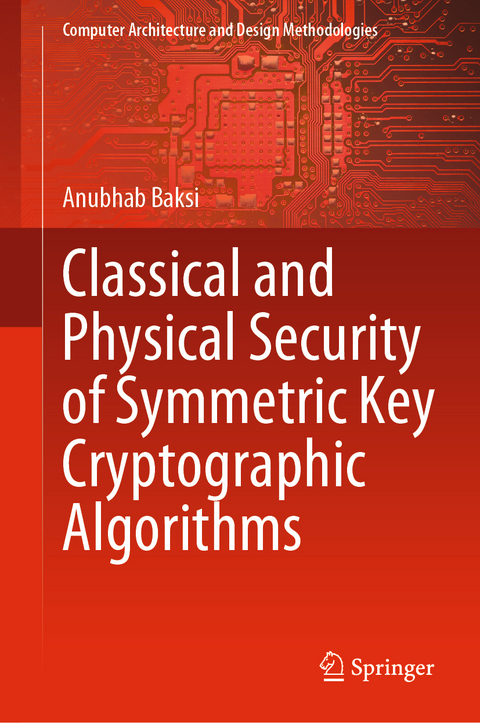 Classical and Physical Security of Symmetric Key Cryptographic Algorithms - Anubhab Baksi