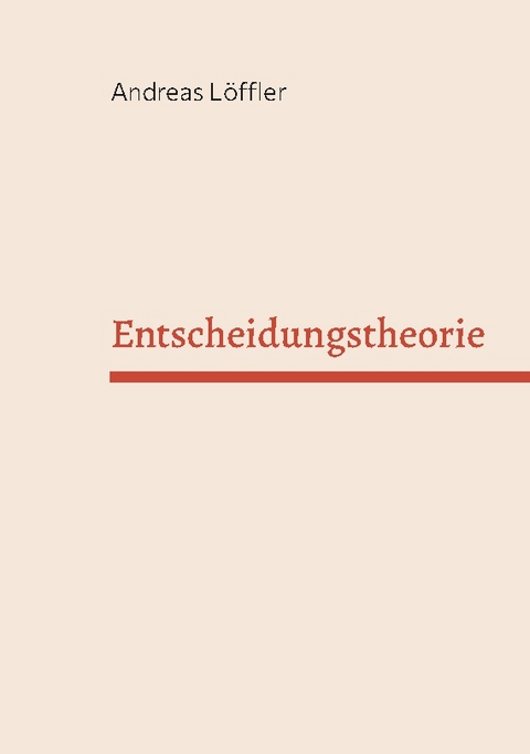 Entscheidungstheorie - Andreas Löffler