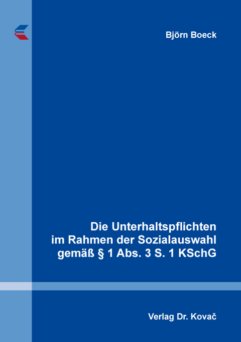 Die Unterhaltspflichten im Rahmen der Sozialauswahl gemäß § 1 Abs. 3 S. 1 KSchG - Björn Boeck