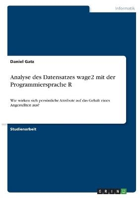 Analyse des Datensatzes wage2 mit der Programmiersprache R - Daniel Gatz