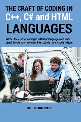 The Craft of Coding in C++, C# and HTML Languages - Martin Anderson