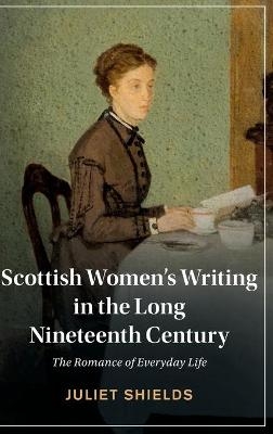 Scottish Women's Writing in the Long Nineteenth Century - Juliet Shields