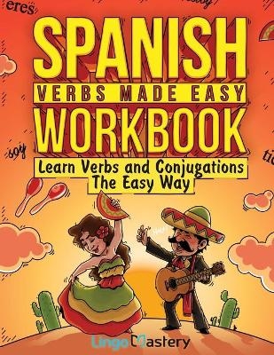 Spanish Verbs Made Easy Workbook -  Lingo Mastery