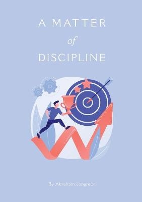 A M AT T E R of DISCIPLINE - Abraham Jongroor