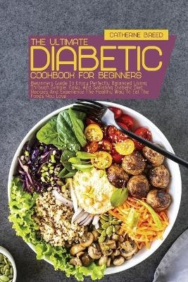 The Ultimate Diabetic Cookbook For Beginners - Catherine B Reed