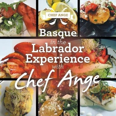 Basque in the Labrador Experience with Chef Ange -  Chef Ange