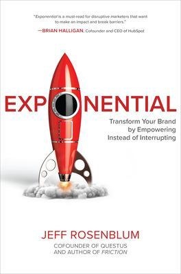 Exponential: Transform Your Brand by Empowering Instead of Interrupting - Jeff Rosenblum