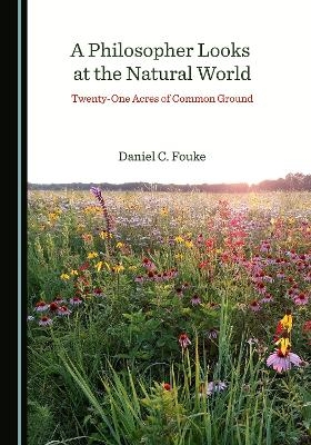 A Philosopher Looks at the Natural World - Daniel C. Fouke