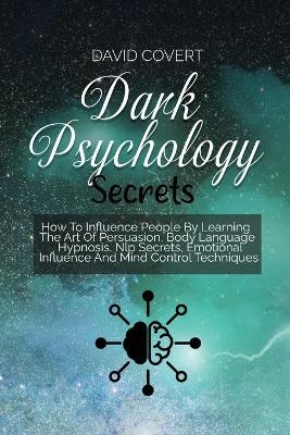 Dark Psychology Secrets - David Covert