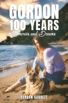 Gordon 100 Years- Memories and Dreams - Gordon Garrett