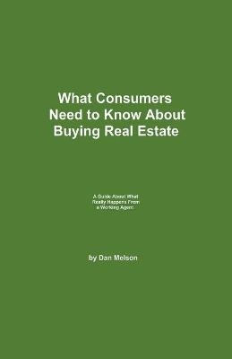 What Consumers Need to Know About Buying Real Estate - Dan Melson