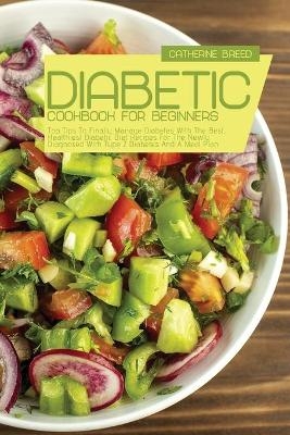 Diabetic Cookbook For Beginners - Catherine B Reed