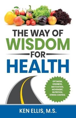 The Way of Wisdom for Health - Ken Ellis, Deb Ellis