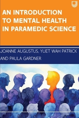 An Introduction to Mental Health in Paramedic Science - Joanne Augustus, Yuet Wah Patrick, Paula Gardner