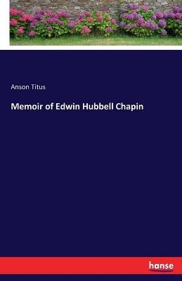 Memoir of Edwin Hubbell Chapin - Anson Titus