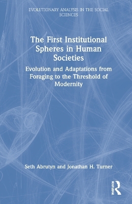 The First Institutional Spheres in Human Societies - Seth Abrutyn, Jonathan Turner